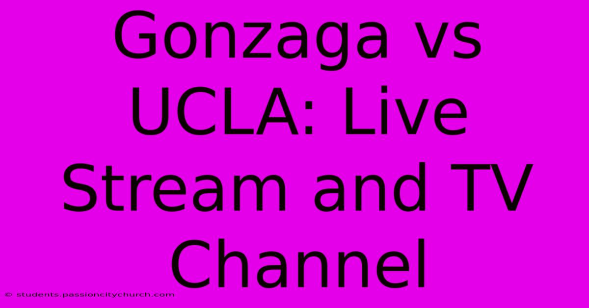 Gonzaga Vs UCLA: Live Stream And TV Channel