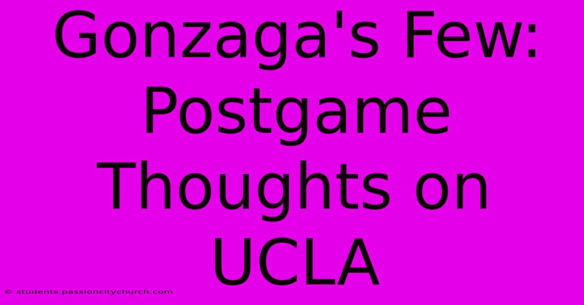 Gonzaga's Few: Postgame Thoughts On UCLA