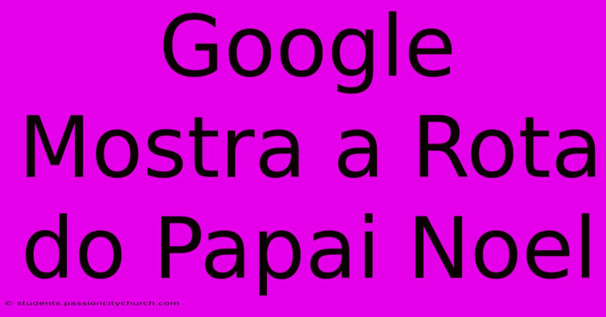 Google Mostra A Rota Do Papai Noel