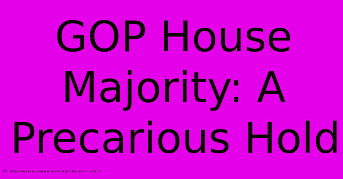 GOP House Majority: A Precarious Hold