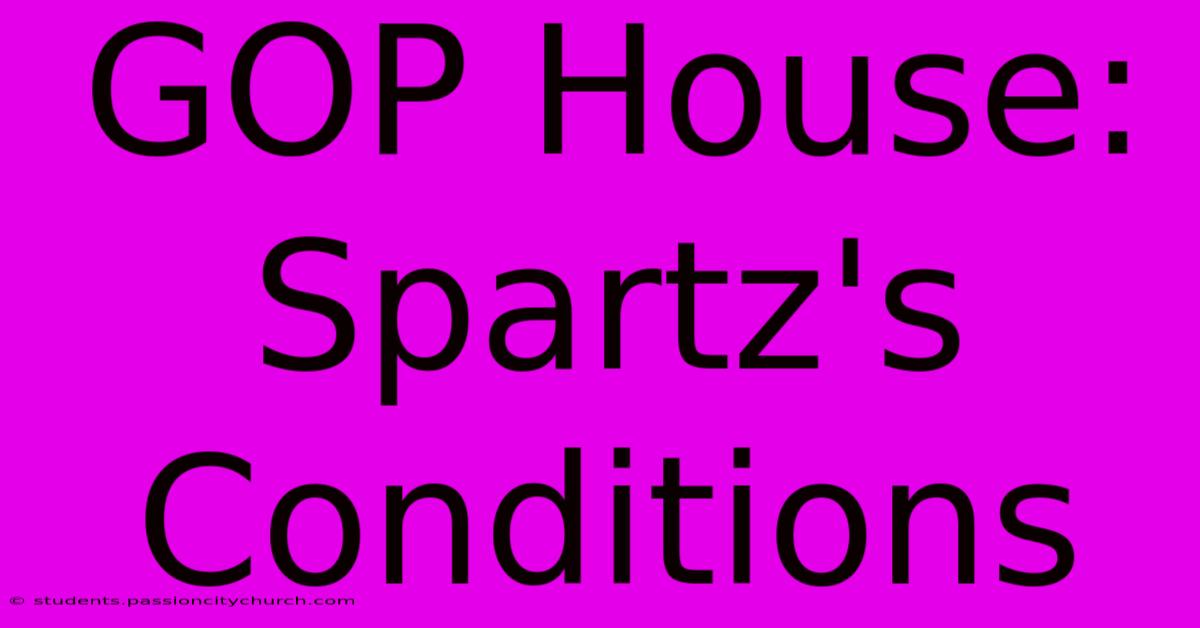 GOP House: Spartz's Conditions