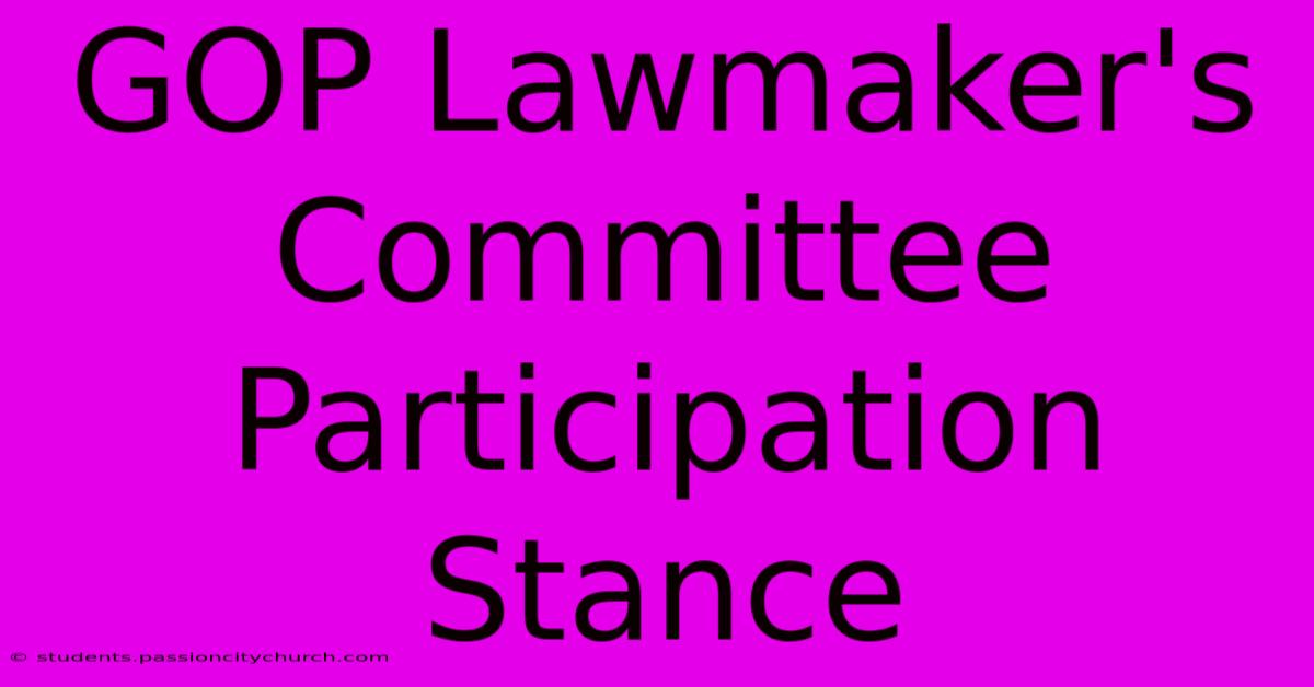 GOP Lawmaker's Committee Participation Stance