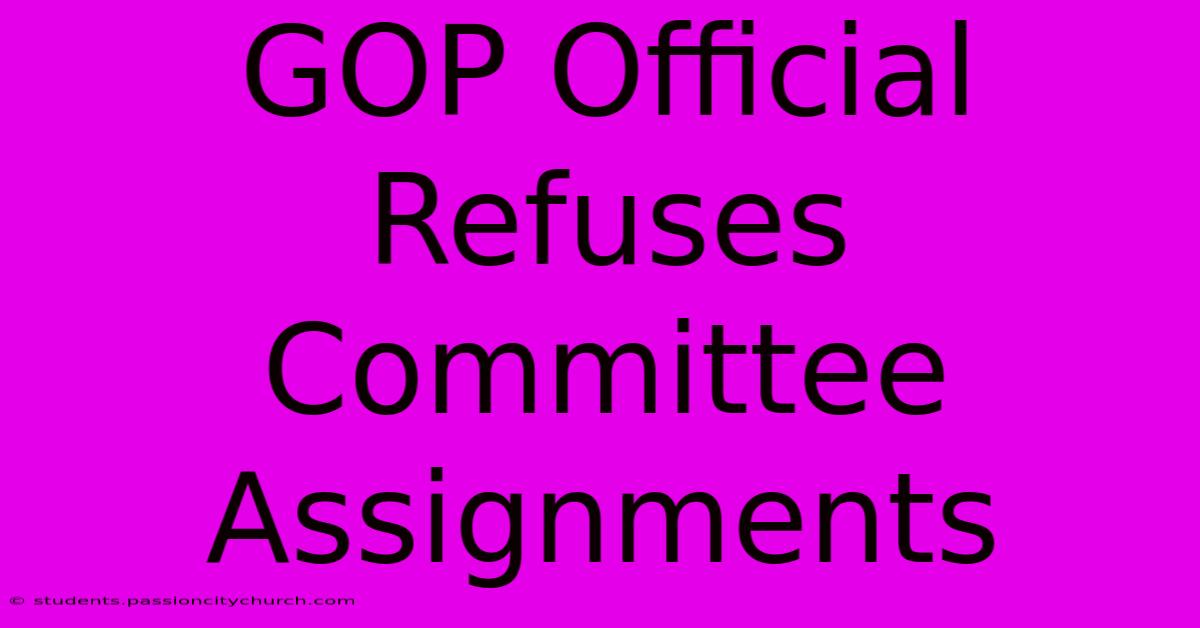 GOP Official Refuses Committee Assignments