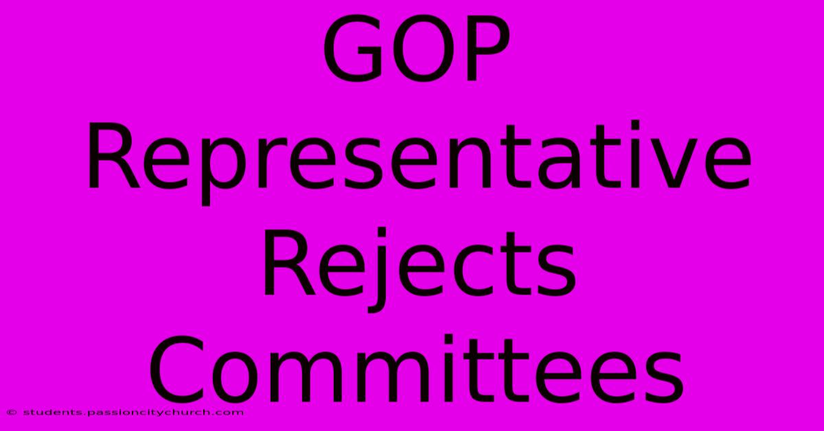 GOP Representative Rejects Committees