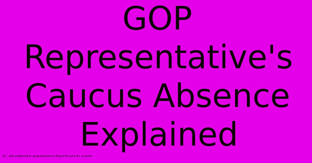 GOP Representative's Caucus Absence Explained