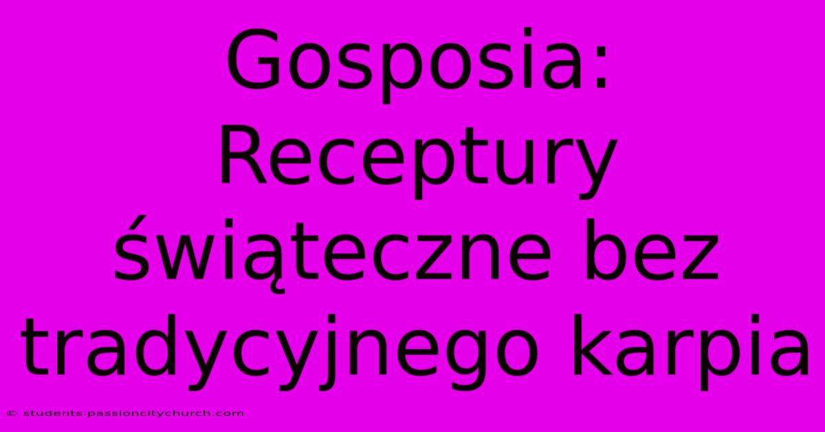 Gosposia: Receptury Świąteczne Bez Tradycyjnego Karpia