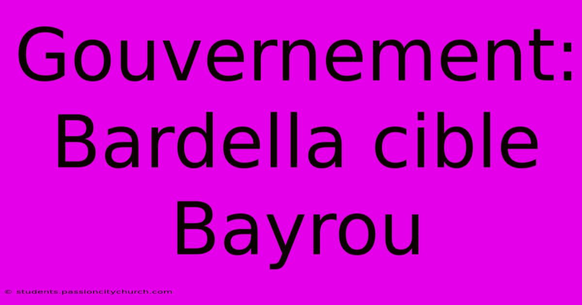 Gouvernement:  Bardella Cible Bayrou