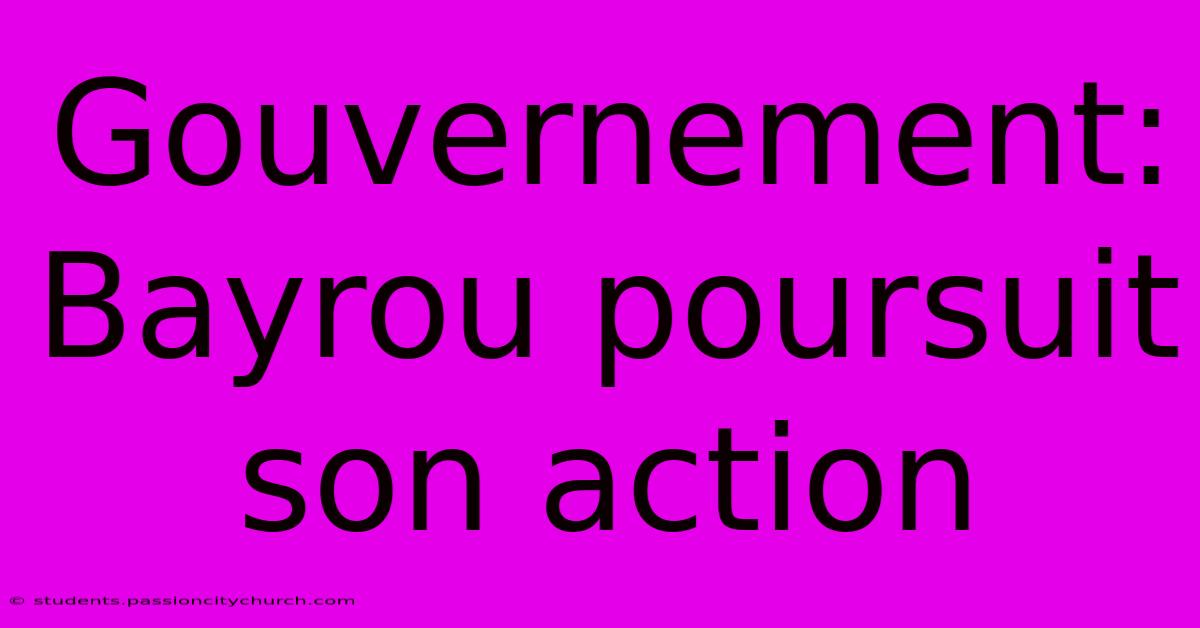 Gouvernement: Bayrou Poursuit Son Action