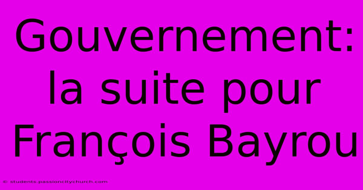 Gouvernement: La Suite Pour François Bayrou