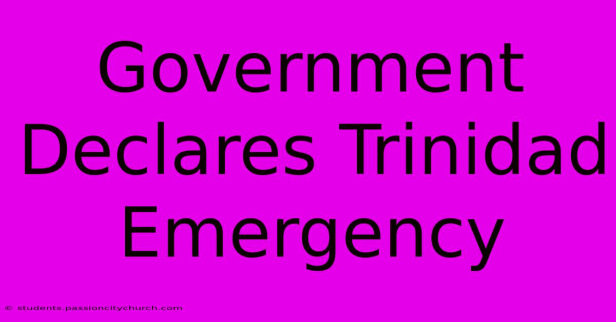 Government Declares Trinidad Emergency