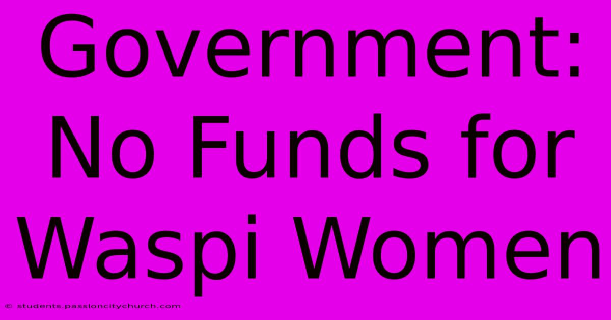 Government: No Funds For Waspi Women