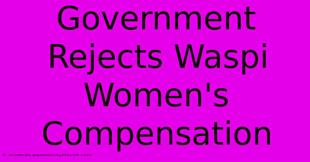 Government Rejects Waspi Women's Compensation