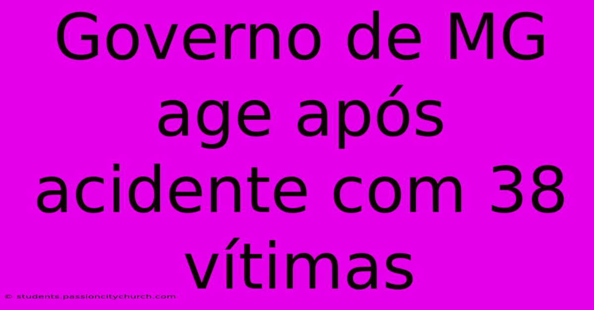 Governo De MG Age Após Acidente Com 38 Vítimas