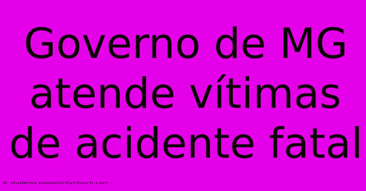 Governo De MG Atende Vítimas De Acidente Fatal
