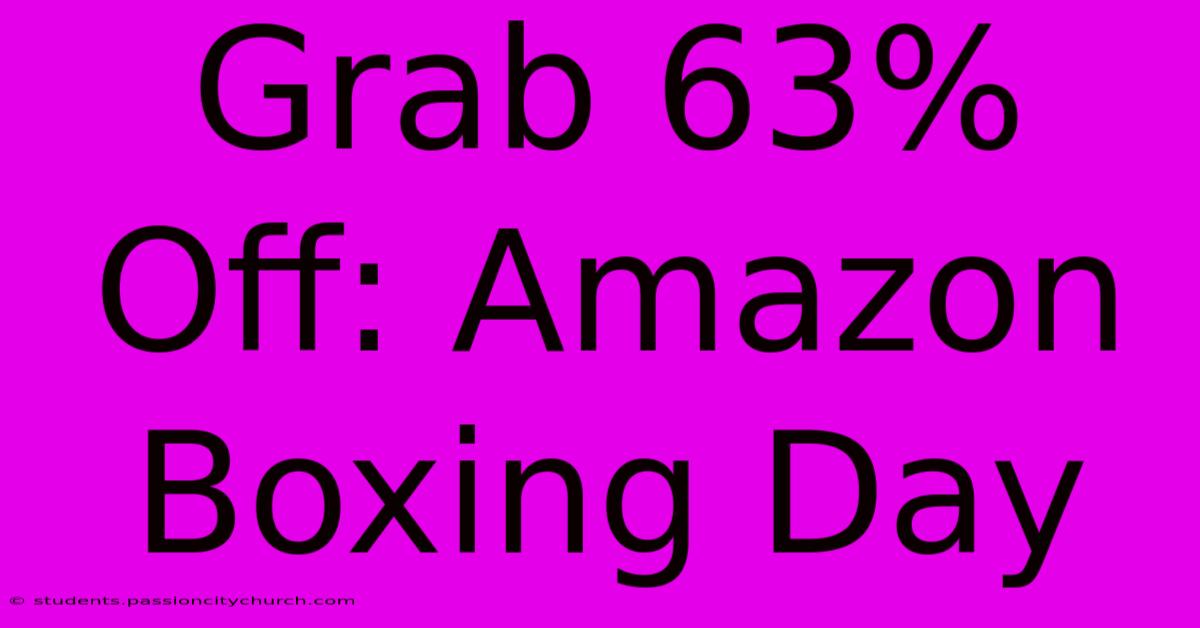 Grab 63% Off: Amazon Boxing Day