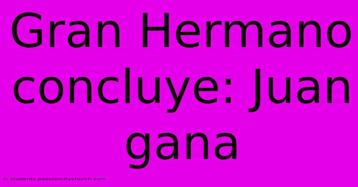 Gran Hermano Concluye: Juan Gana