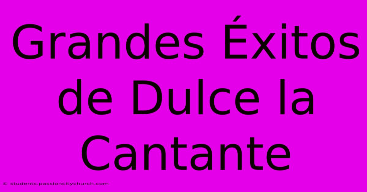 Grandes Éxitos De Dulce La Cantante