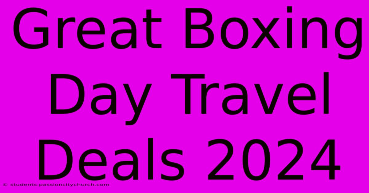 Great Boxing Day Travel Deals 2024