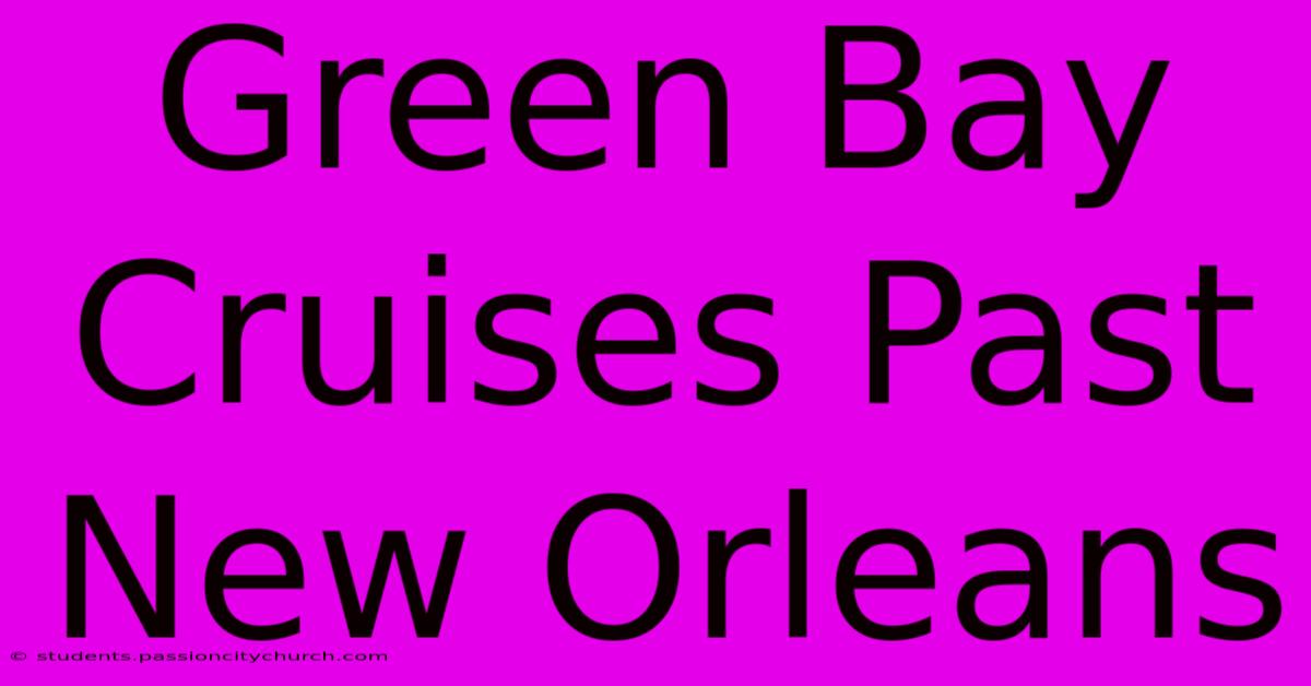 Green Bay Cruises Past New Orleans