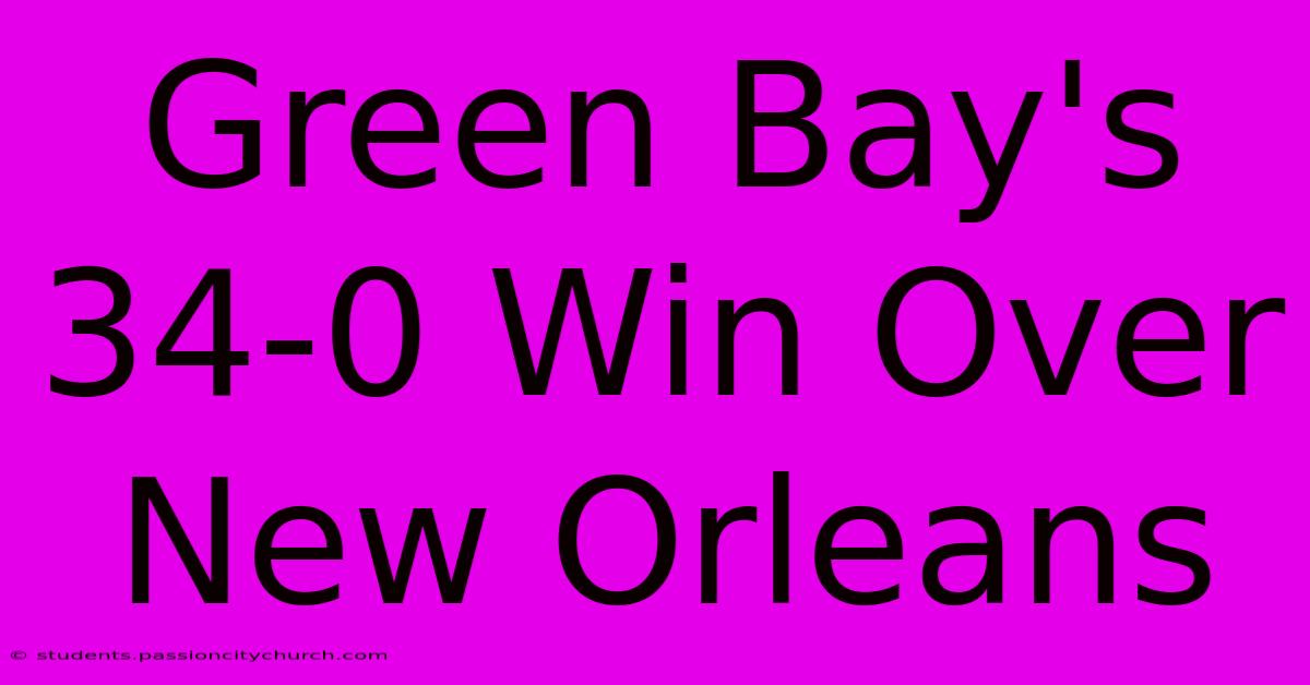 Green Bay's 34-0 Win Over New Orleans