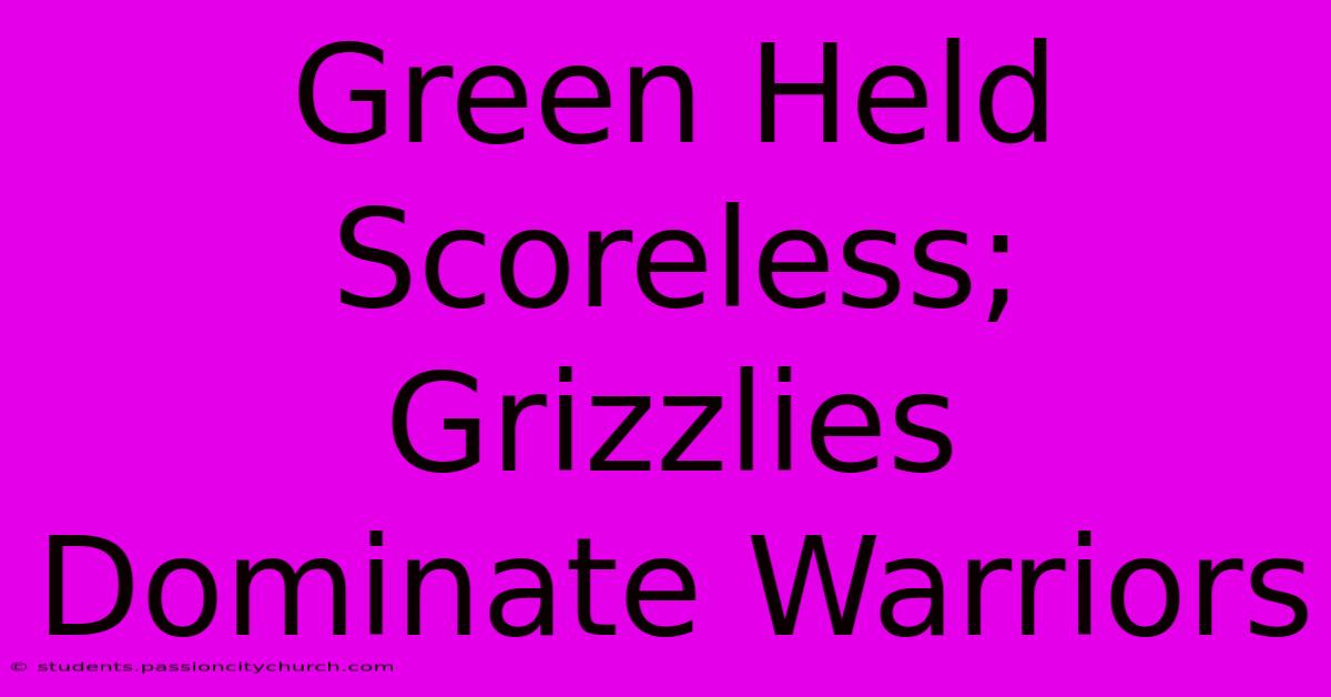 Green Held Scoreless; Grizzlies Dominate Warriors