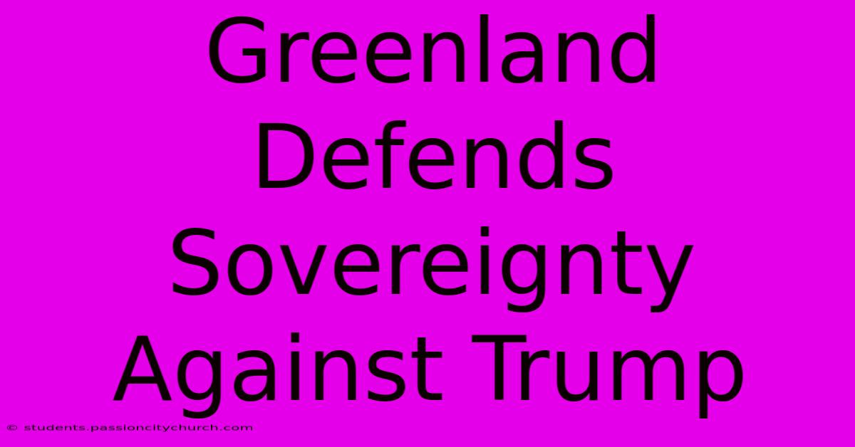 Greenland Defends Sovereignty Against Trump