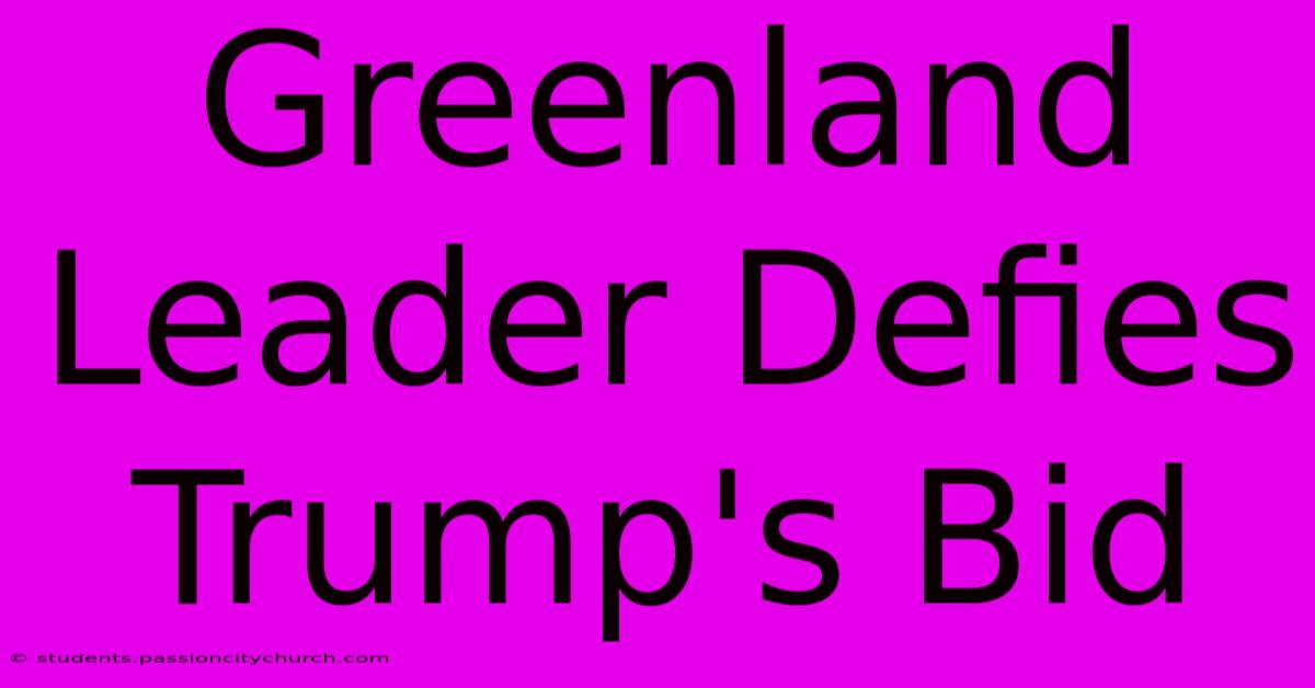 Greenland Leader Defies Trump's Bid