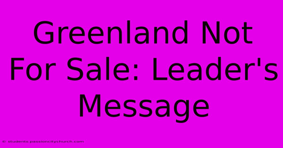 Greenland Not For Sale: Leader's Message