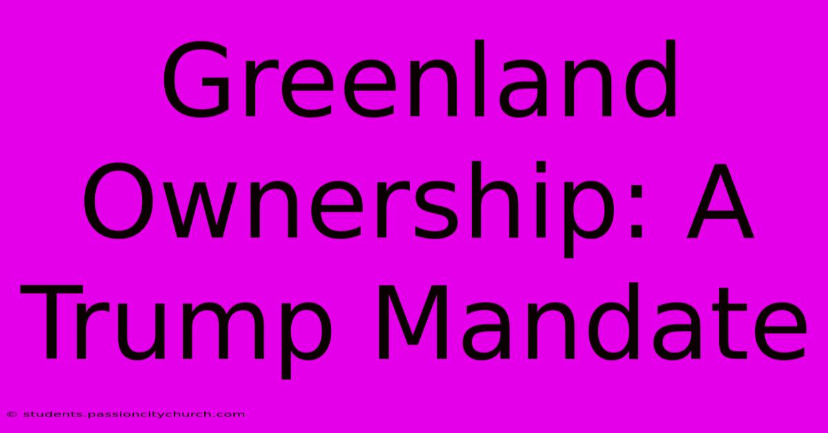 Greenland Ownership: A Trump Mandate