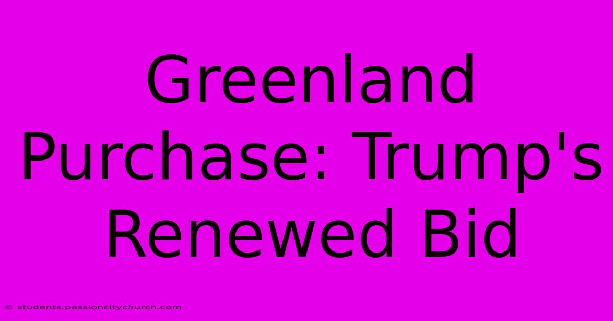 Greenland Purchase: Trump's Renewed Bid