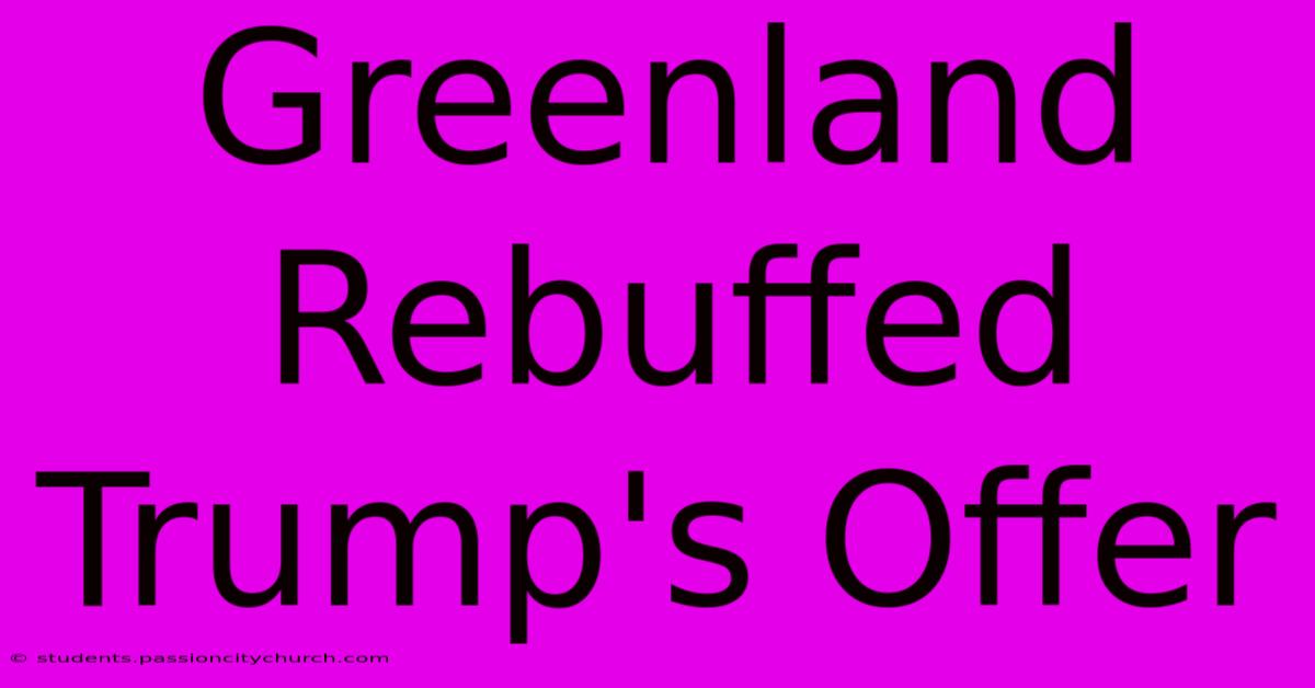 Greenland Rebuffed Trump's Offer