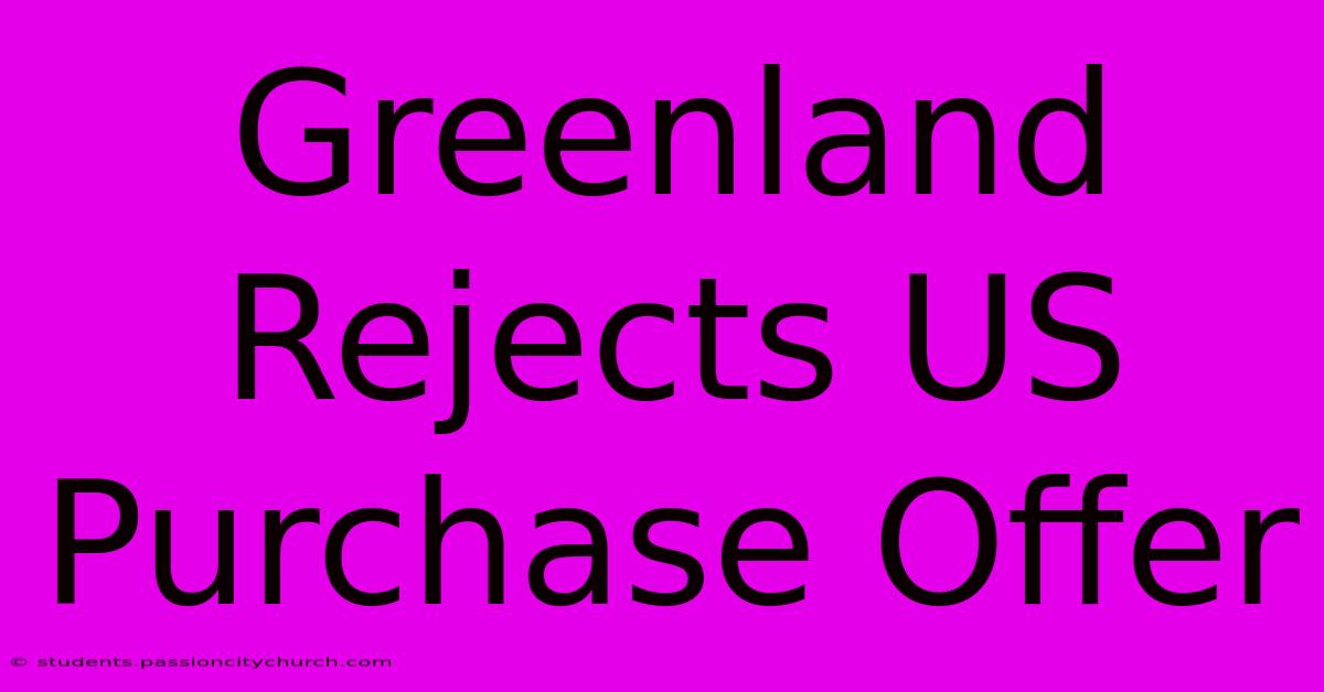 Greenland Rejects US Purchase Offer