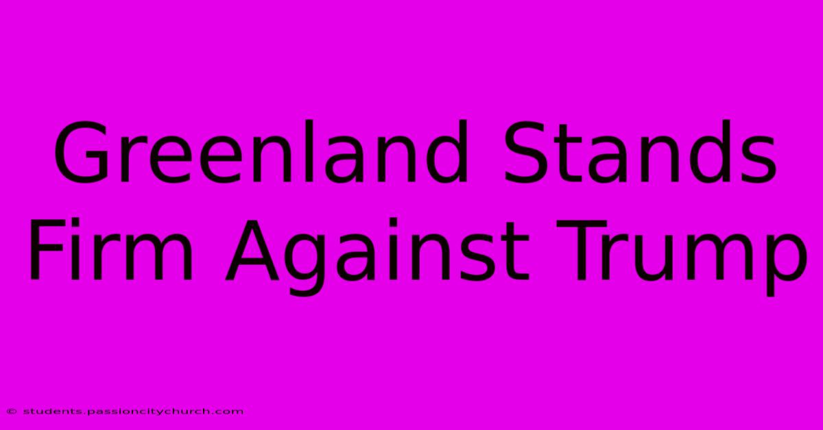 Greenland Stands Firm Against Trump