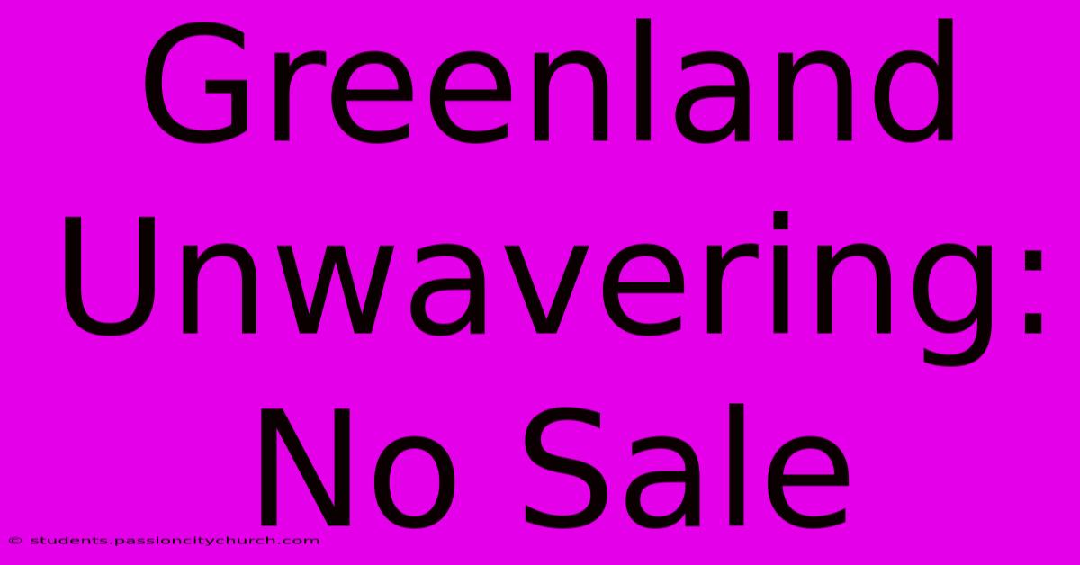 Greenland Unwavering: No Sale