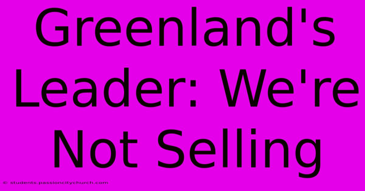 Greenland's Leader: We're Not Selling