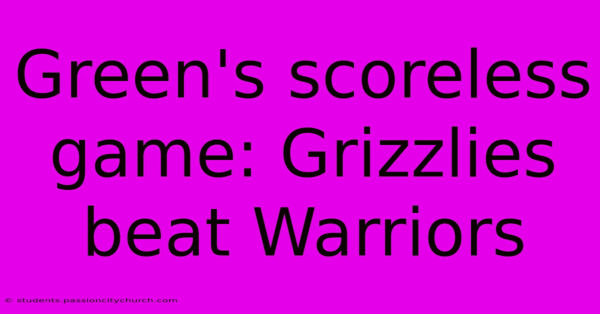 Green's Scoreless Game: Grizzlies Beat Warriors