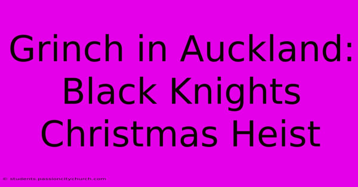 Grinch In Auckland: Black Knights Christmas Heist