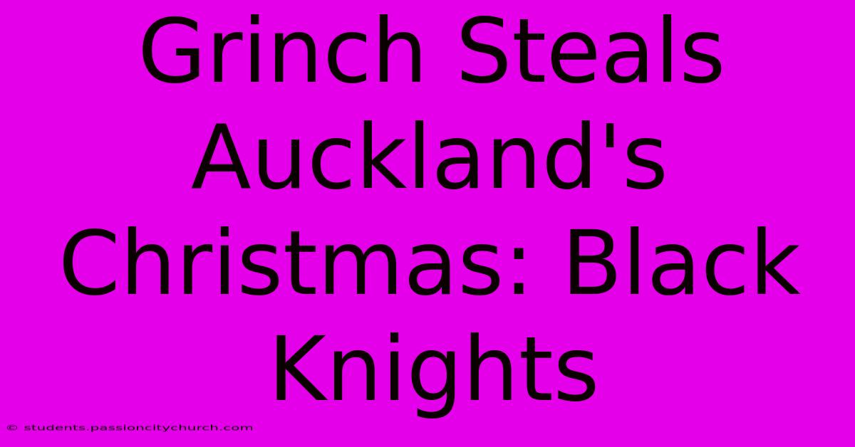 Grinch Steals Auckland's Christmas: Black Knights