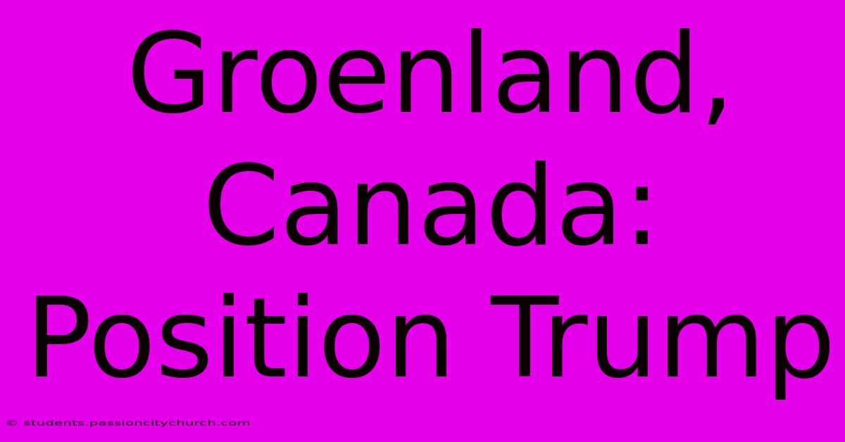 Groenland, Canada:  Position Trump