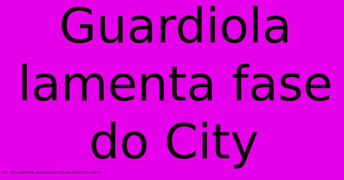 Guardiola Lamenta Fase Do City