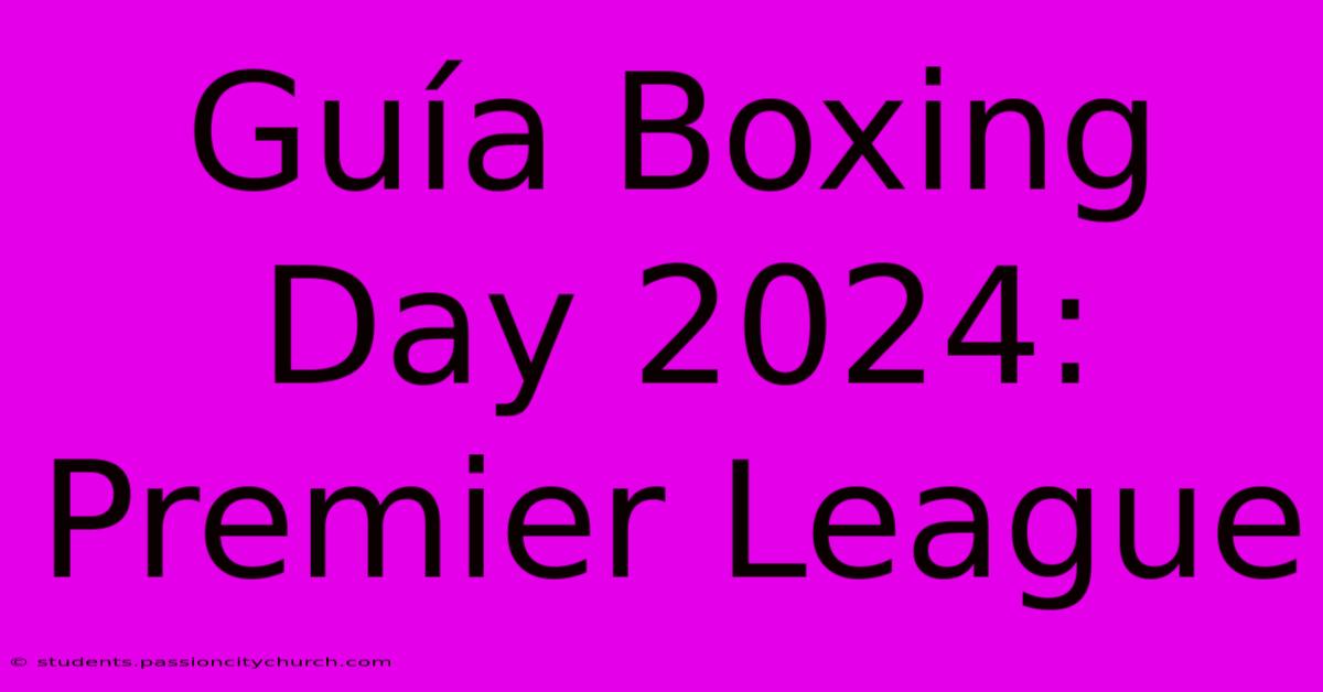 Guía Boxing Day 2024: Premier League