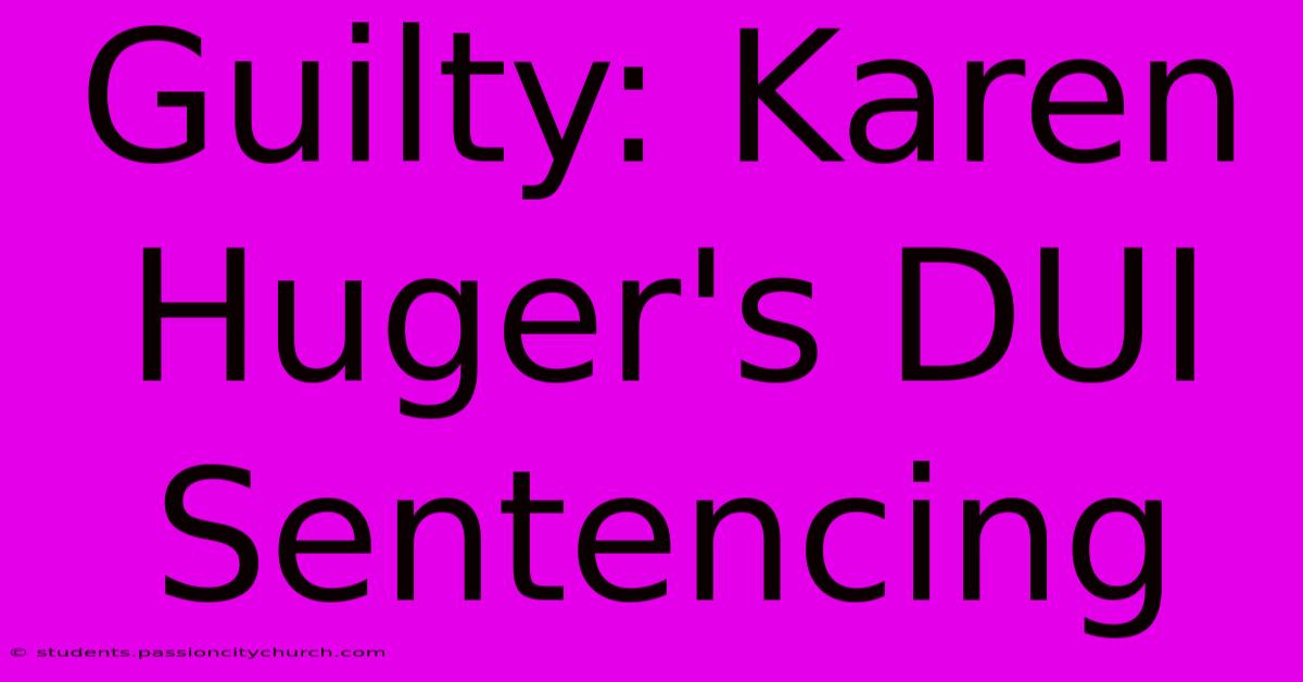 Guilty: Karen Huger's DUI Sentencing