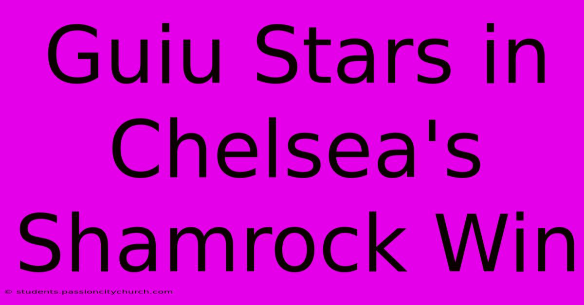 Guiu Stars In Chelsea's Shamrock Win