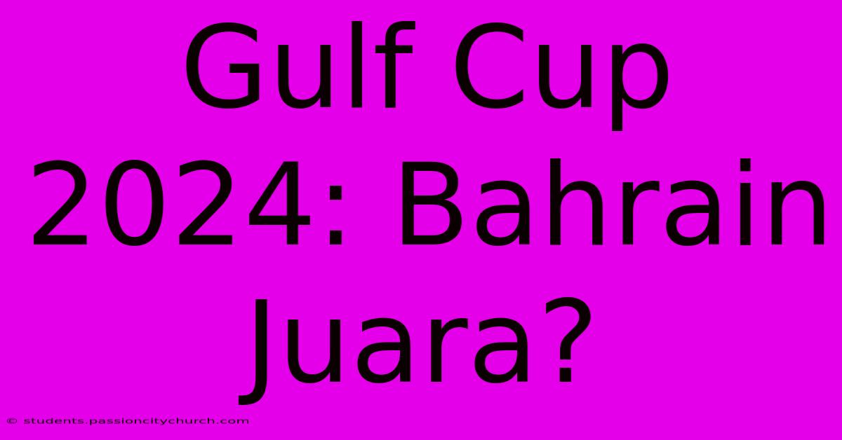 Gulf Cup 2024: Bahrain Juara?