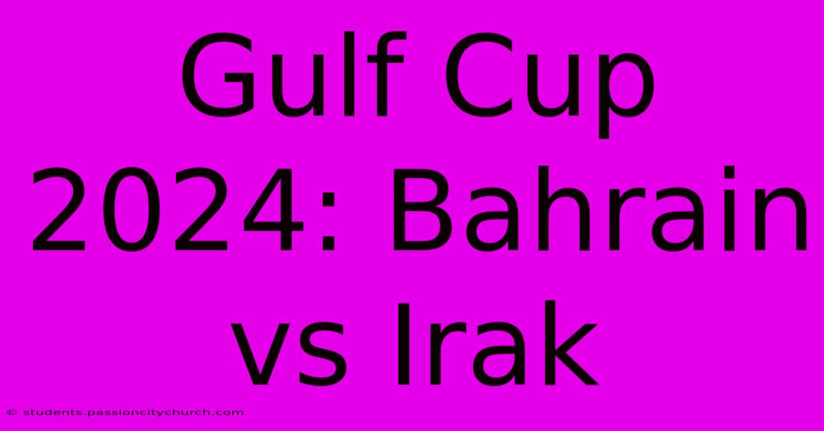 Gulf Cup 2024: Bahrain Vs Irak