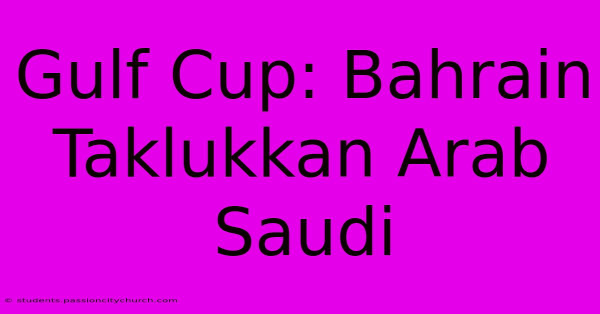 Gulf Cup: Bahrain Taklukkan Arab Saudi