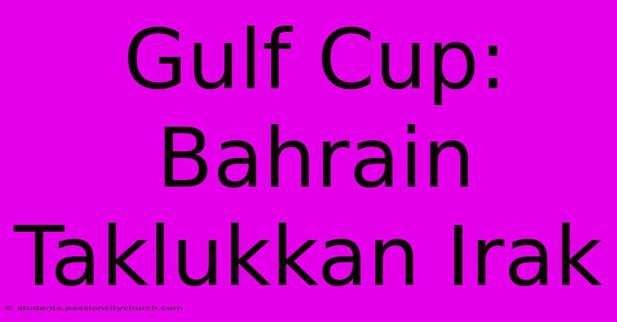 Gulf Cup: Bahrain Taklukkan Irak