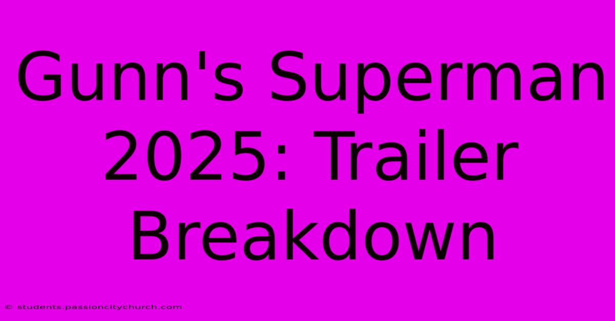 Gunn's Superman 2025: Trailer Breakdown