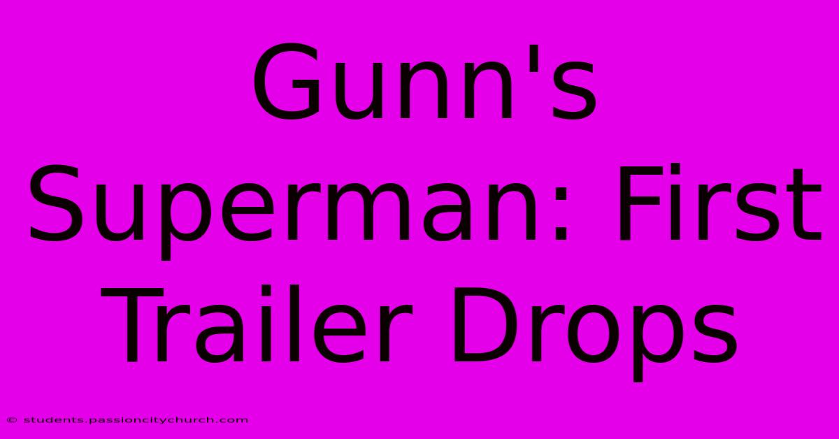 Gunn's Superman: First Trailer Drops