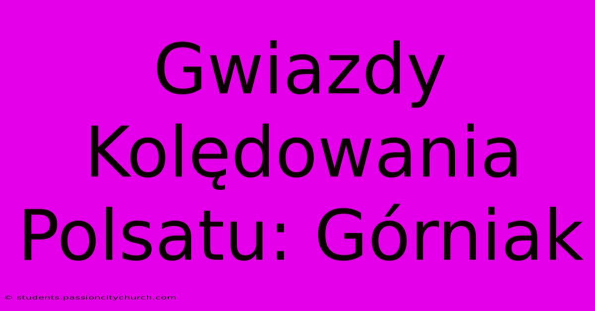 Gwiazdy Kolędowania Polsatu: Górniak